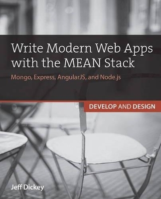 Write Modern Web Apps with the MEAN Stack - Jeff Dickey