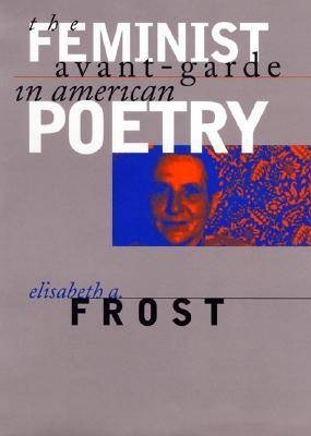 Feminist Avant-Garde in American Poetry -  Frost Elisabeth A. Frost