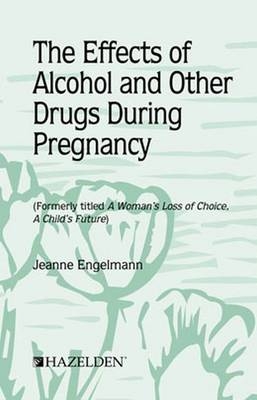 The Effects of Alcohol and Other Drugs During Pregnancy - Jeanne Engelmann