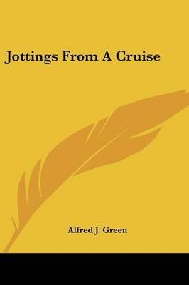 Jottings From A Cruise - Alfred J Green