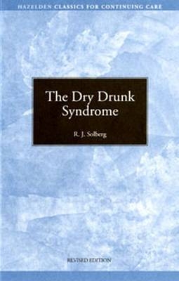 The Dry Drunk Syndrome - R.J. Solberg