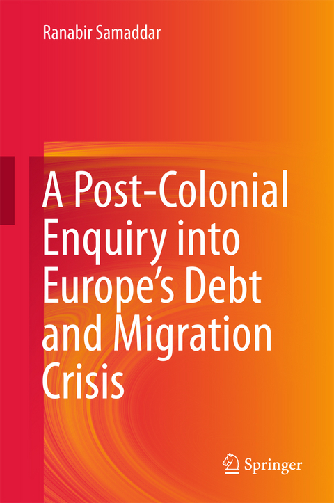 Post-Colonial Enquiry into Europe's Debt and Migration Crisis -  Ranabir Samaddar