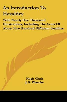 An Introduction To Heraldry - Hugh Clark