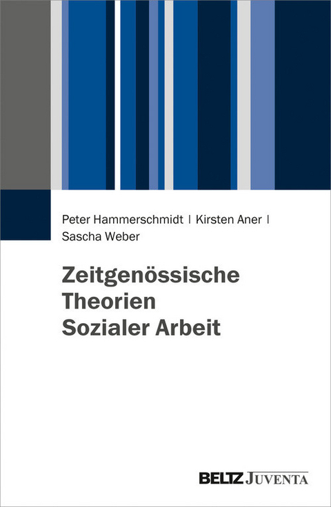 Zeitgenössische Theorien Sozialer Arbeit -  Peter Hammerschmidt,  Kirsten Aner,  Sascha Weber