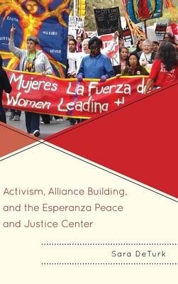 Activism, Alliance Building, and the Esperanza Peace and Justice Center - Sara DeTurk