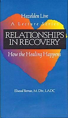 Relationships in Recovery - Elwood S Bernas