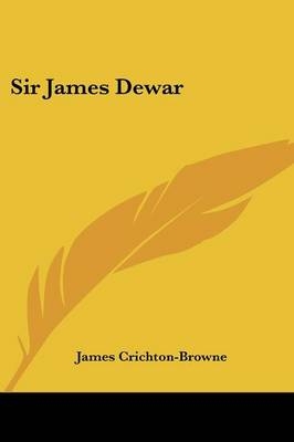 Sir James Dewar - James Crichton-Browne