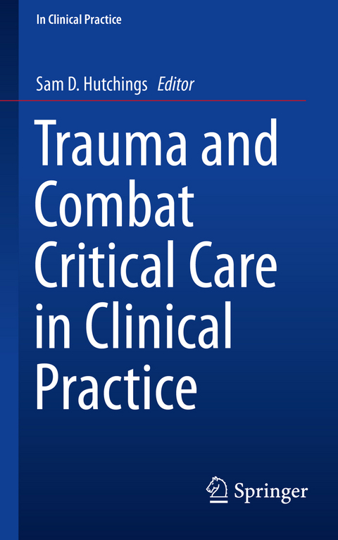 Trauma and Combat Critical Care in Clinical Practice - 