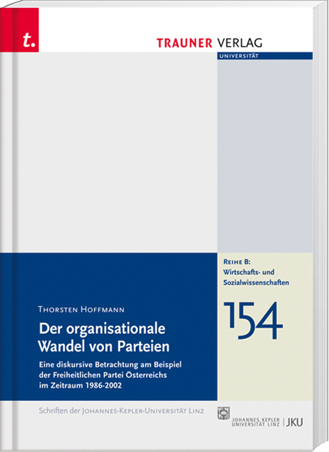 Der organisationale Wandel von Parteien, Schriftenreihe der Johannes-Kepler-Uni Linz, Reihe B, Bd.154 - Thorsten Hoffmann