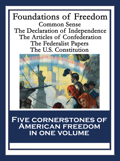 Foundations of Freedom - Thomas Paine, Alexander Hamilton, John Jay, James Madison, Thomas Jefferson, Continental Congress, Philadelphia Convention, Roger Sherman, John Adams, Benjamin Franklin, Robert R. Livingston