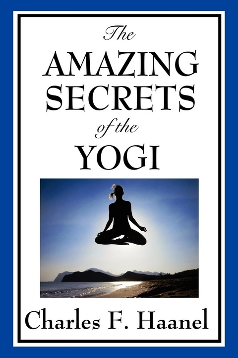 Amazing Secrets of the Yogi -  Charles F. Haanel