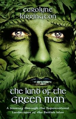 The Land of the Green Man - Carolyne Larrington