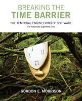 Breaking the Time Barrier - Gordon E Morrison