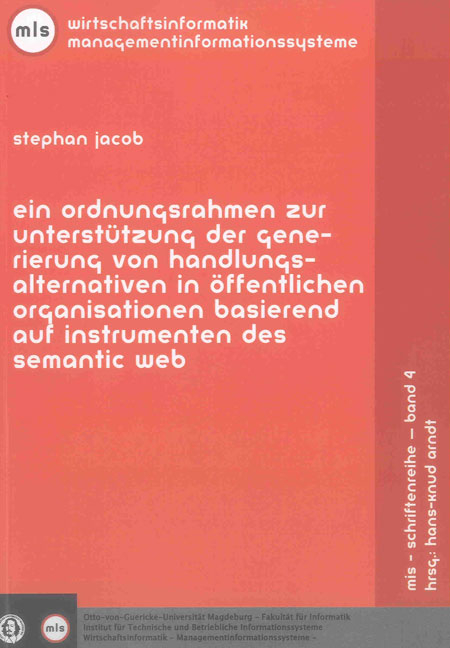 Ein Ordnungsrahmen zur Unterstützung der Generierung von Handlungsalternativen in öffentlichen Organisationen basierend auf Instrumenten des Semantic Web - Stephan Jacob