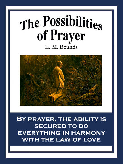 The Possibilities of Prayer - E. M. Bounds