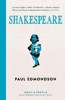 Shakespeare: Ideas in Profile - Paul Edmondson