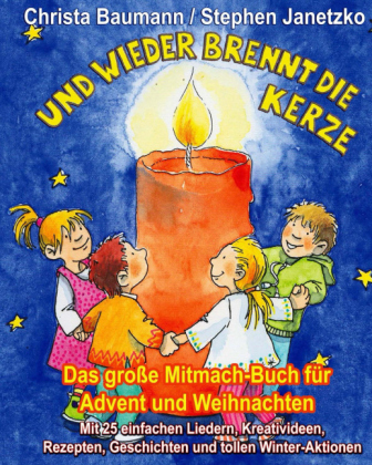 Und wieder brennt die Kerze - Das große Mitmach-Buch für Advent und Weihnachten - Christa Baumann, Stephen Janetzko