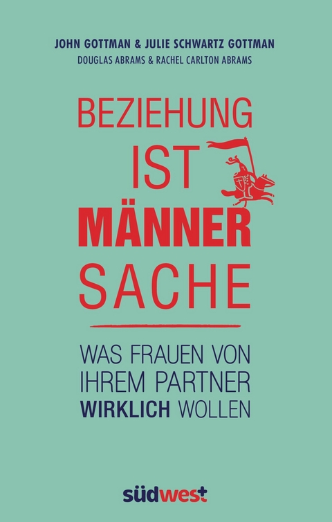 Beziehung ist Männersache -  John Gottman,  Julie Schwartz Gottman,  Douglas Carlton Abrams,  Rachel Carlton Abrams