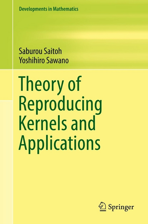 Theory of Reproducing Kernels and Applications -  Saburou Saitoh,  Yoshihiro Sawano