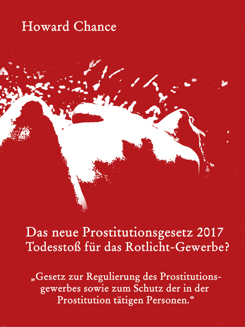 Das neue Prostitutionsgesetz 2017 -  Howard Chance