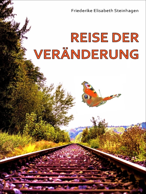 Reise der Veränderung -  Friederike Elisabeth Steinhagen