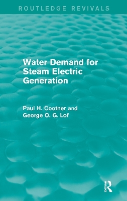 Water Demand for Steam Electric Generation (Routledge Revivals) - Paul H. Cootner, George O. G. Lof