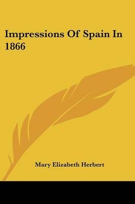 Impressions Of Spain In 1866 - Mary Elizabeth Herbert