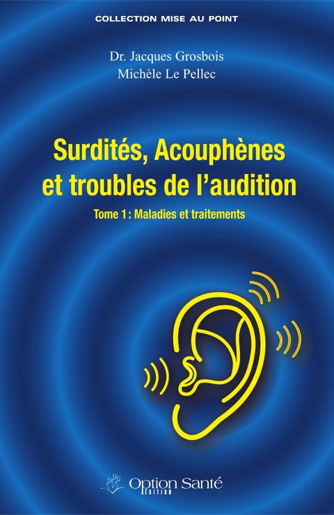 Surdité, acouphènes et troubles de l''audition - Maladies et traitements -  Grosbois Jacques Grosbois,  Le Pellec Michele Le Pellec