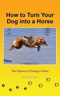 How to Turn Your Dog into a Horse - Valerie Stanol