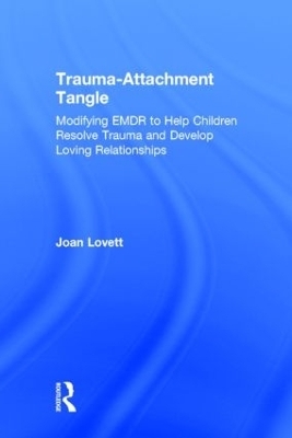 Trauma-Attachment Tangle - Joan Lovett