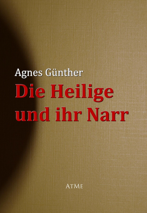 Die Heilige und ihr Narr -  Agnes Günther