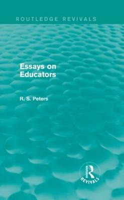 Essays on Educators (Routledge Revivals) - R. S. Peters