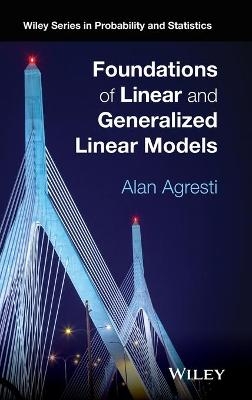 Foundations of Linear and Generalized Linear Models - Alan Agresti