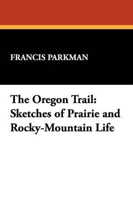 The Oregon Trail - Francis Parkman