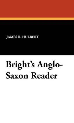 Bright's Ango-Saxon Reader - James R. Hulbert