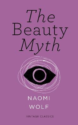 The Beauty Myth (Vintage Feminism Short Edition) - Naomi Wolf