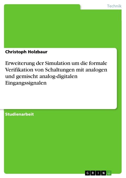 Erweiterung der Simulation um die formale Verifikation von Schaltungen mit analogen und gemischt analog-digitalen Eingangssignalen - Christoph Holzbaur