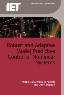 Robust and Adaptive Model Predictive Control of Nonlinear Systems - Martin Guay, Veronica Adetola, Darryl DeHaan