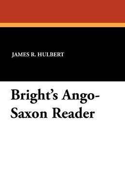 Bright's Ango-Saxon Reader - James R. Hulbert