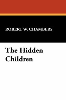 The Hidden Children - Robert W Chambers