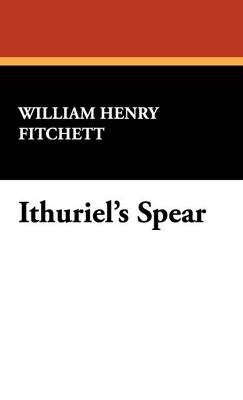 Ithuriel's Spear - William Henry Fitchett