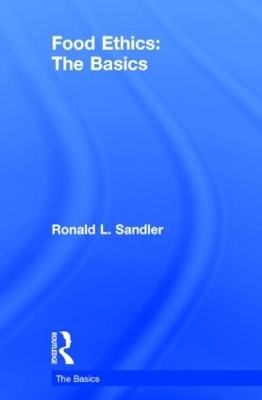 Food Ethics: The Basics - Ronald L. Sandler
