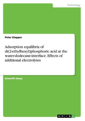 Adsorption equilibria of di(2-ethylhexyl)phosphoric acid at the water-dodecane-interface. Effects of additional electrolytes - Peter Klapper