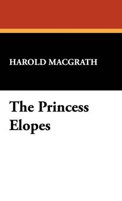 The Princess Elopes - Harold Macgrath