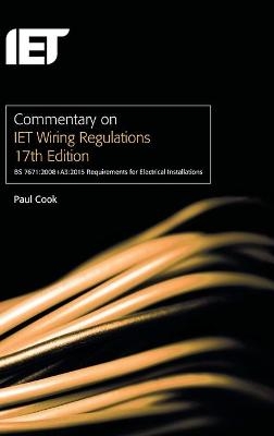 Commentary on IET Wiring Regulations 17th Edition (BS 7671:2008+A3:2015 Requirements for Electrical Installations) - Paul Cook