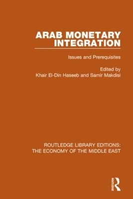 Arab Monetary Integration (RLE Economy of Middle East) - Khair El-Din Haseeb, Samir Makdisi