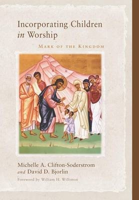 Incorporating Children in Worship - Michelle A Clifton-Soderstrom, David Bjorlin