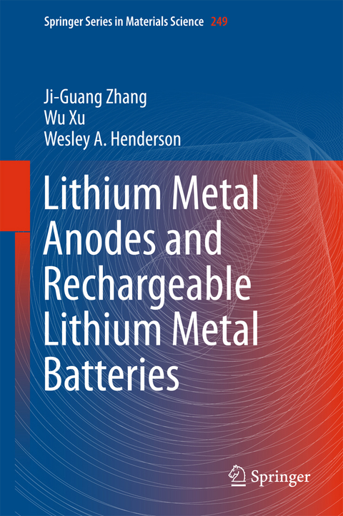 Lithium Metal Anodes and Rechargeable Lithium Metal Batteries - Ji-Guang Zhang, Wu Xu, Wesley A. Henderson