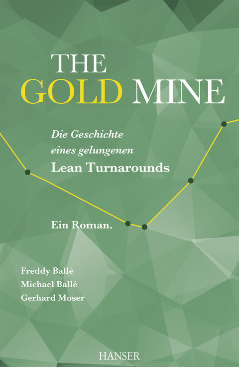 The Gold Mine – Die Geschichte eines gelungenen Lean Turnarounds - Freddy Balle, Michael Balle