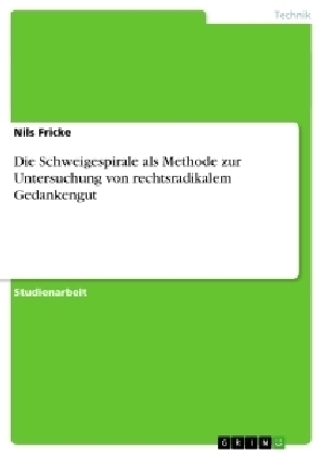 Die Schweigespirale als Methode zur Untersuchung von rechtsradikalem Gedankengut - Nils Fricke